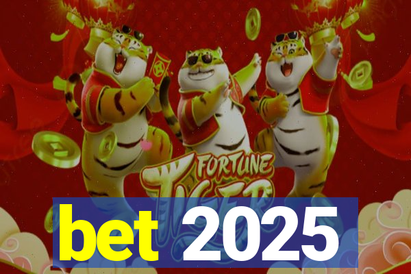 bet 2025